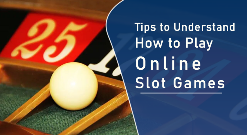 Tips to Understand How to Play Online Slot Games