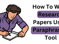 How To Write Research Papers Using Paraphrasing Tool?