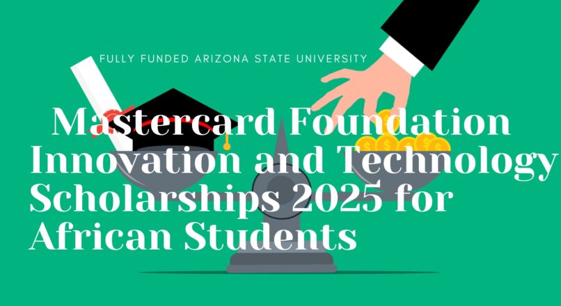 Fully Funded Arizona State University Mastercard Foundation Innovation and Technology Scholarships 2025 for African Students